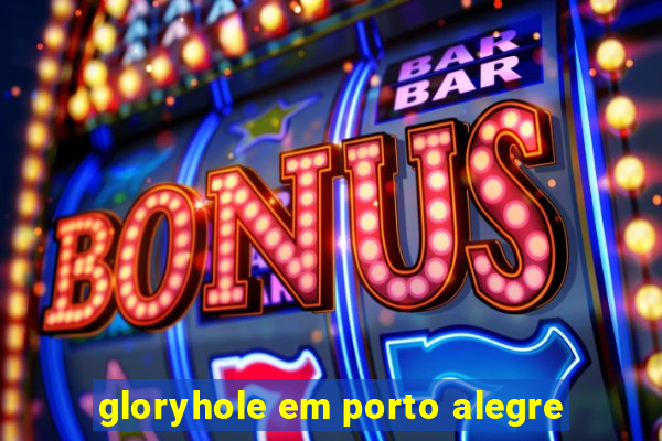 gloryhole em porto alegre